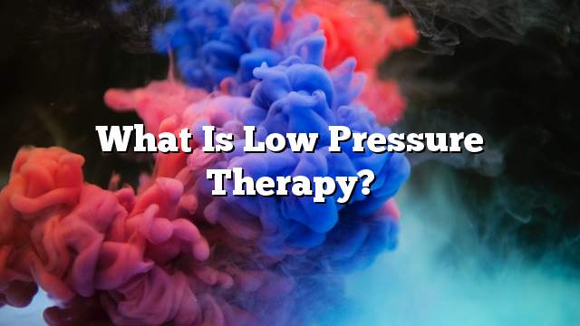 What is low pressure therapy?