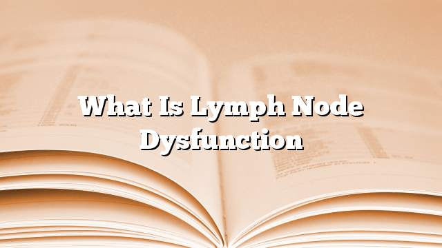 What is lymph node dysfunction