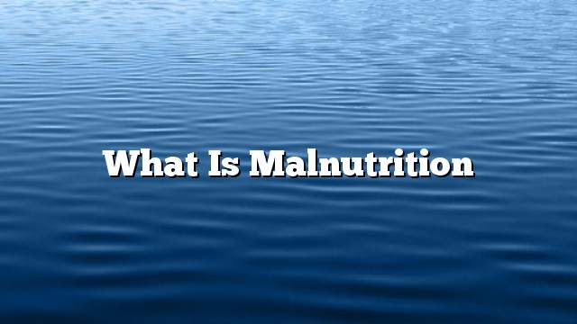 What is malnutrition