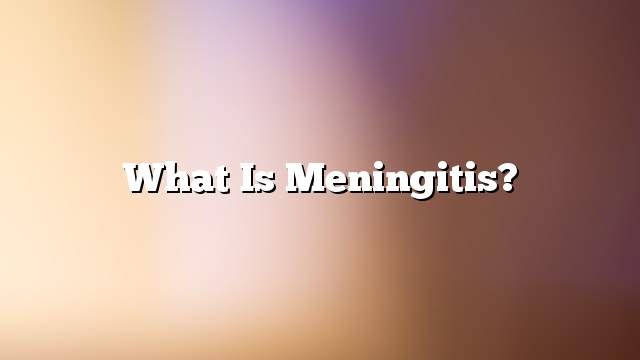 What is meningitis?