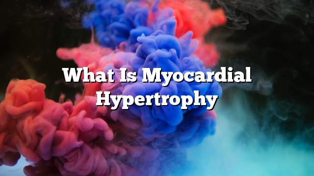 What is myocardial hypertrophy