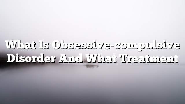 What is obsessive-compulsive disorder and what treatment