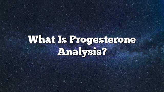 What is progesterone analysis?