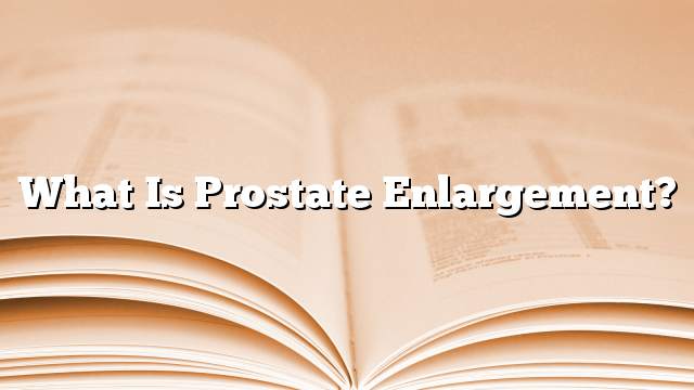 What is prostate enlargement?