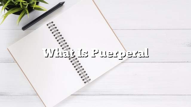 What is puerperal