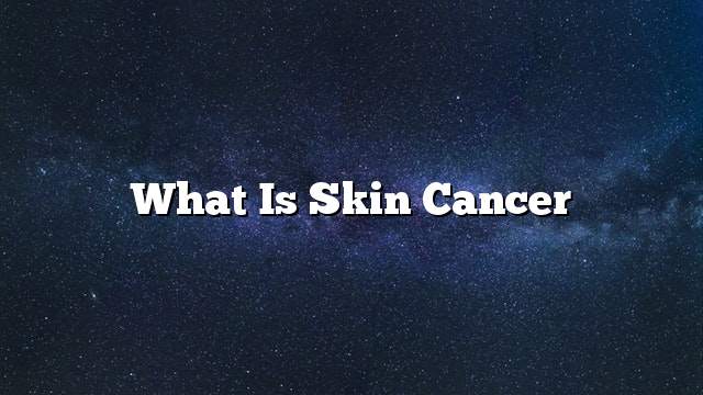 What is skin cancer