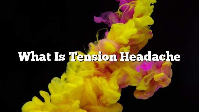 What is tension headache