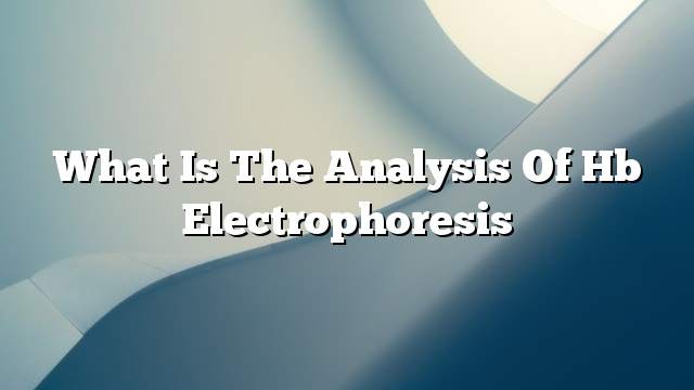 What is the analysis of Hb Electrophoresis