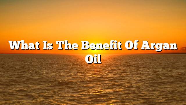 What is the benefit of argan oil