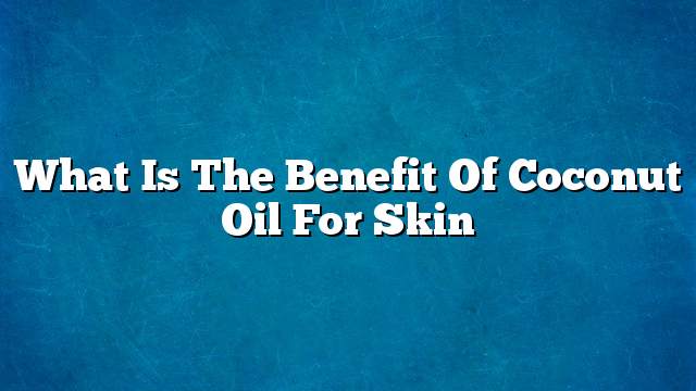 What is the benefit of coconut oil for skin