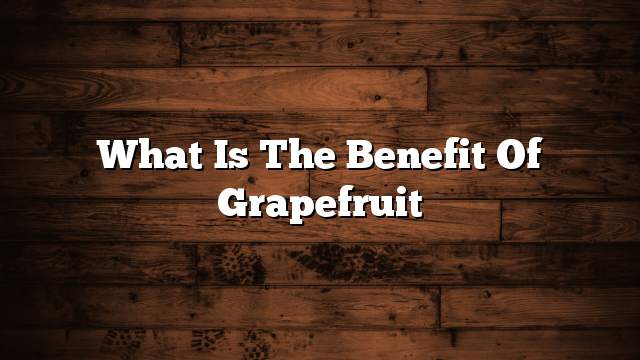 What is the benefit of grapefruit