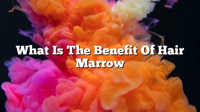 What is the benefit of hair marrow