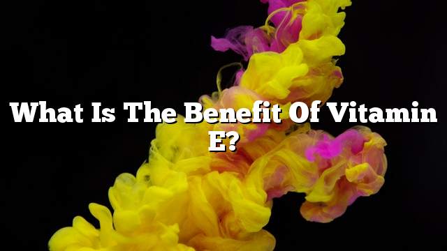 What is the benefit of vitamin E?