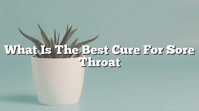 What is the best cure for sore throat