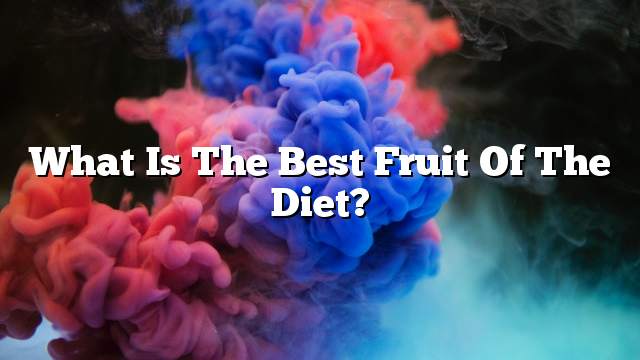 What is the best fruit of the diet?