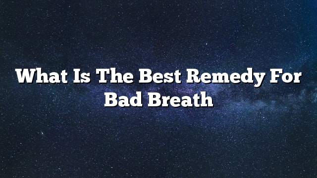 What is the best remedy for bad breath