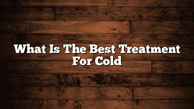 What is the best treatment for cold