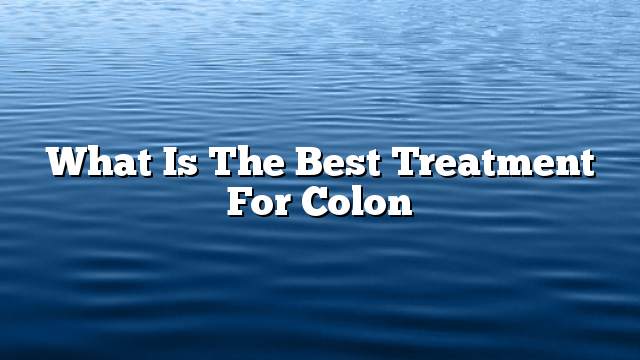 What is the best treatment for colon