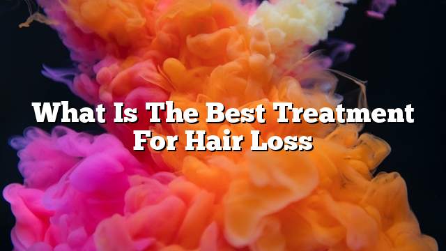 What is the best treatment for hair loss