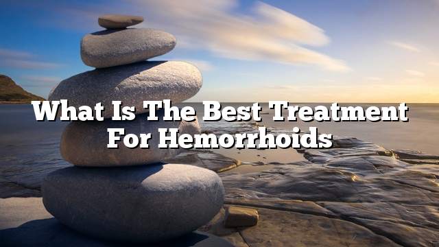 What is the best treatment for hemorrhoids