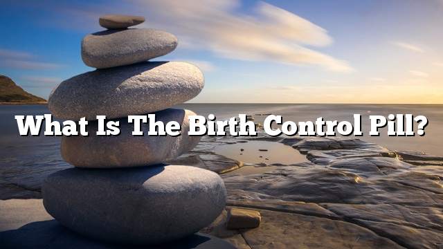 What is the birth control pill?