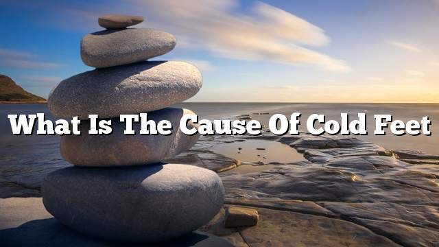 What is the cause of cold feet