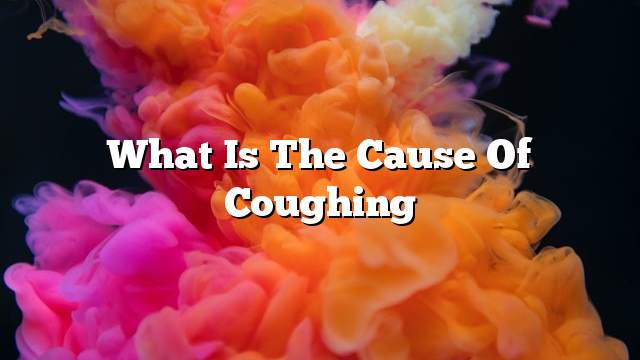 What is the cause of coughing