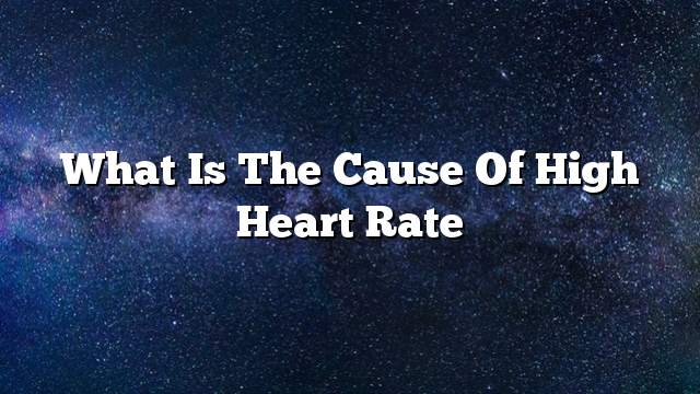 What is the cause of high heart rate