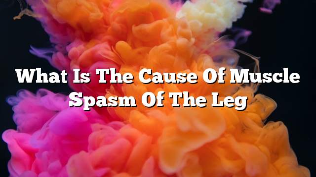 What is the cause of muscle spasm of the leg
