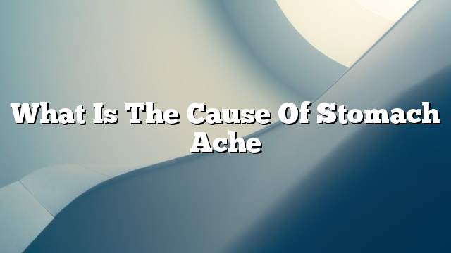 What is the cause of stomach ache