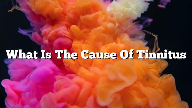 What is the cause of tinnitus