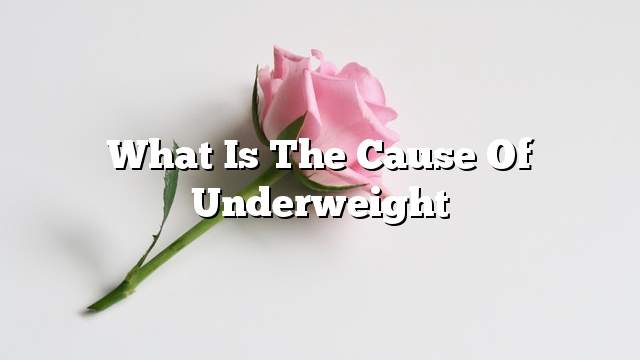 What is the cause of underweight