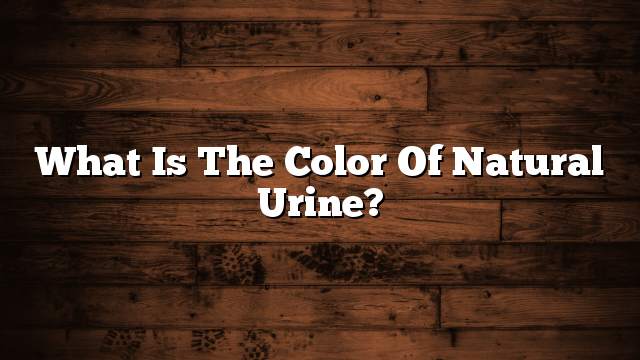 What is the color of natural urine?