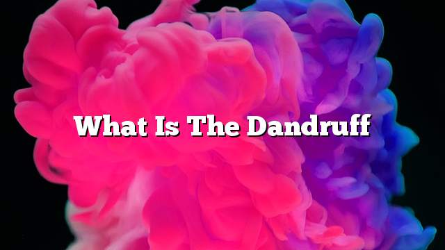 What is the dandruff