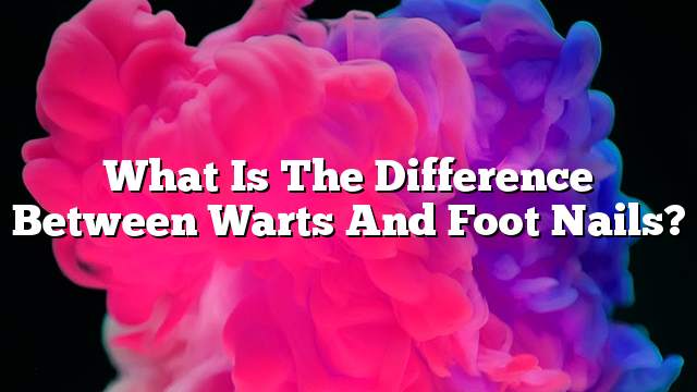 What is the difference between warts and foot nails?