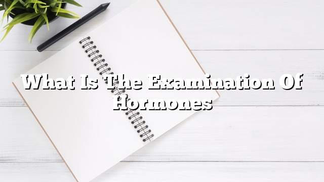 What is the examination of hormones