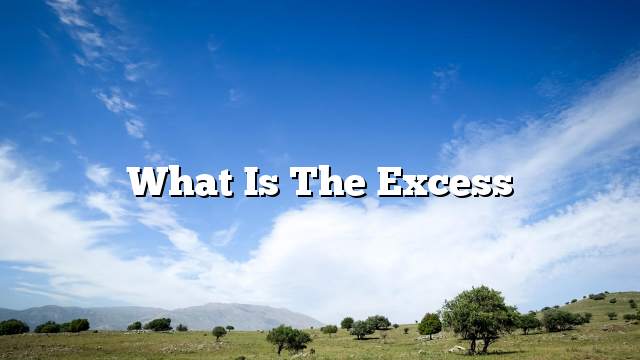 What is the excess
