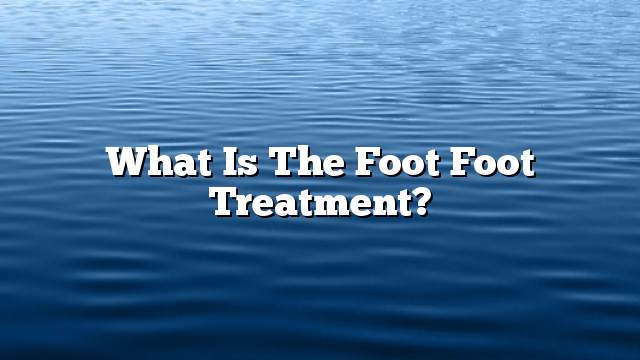 What is the Foot Foot Treatment?