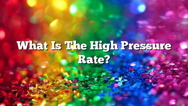 What is the high pressure rate?