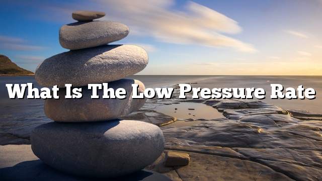 What is the low pressure rate