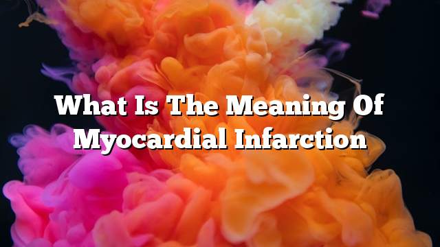 What is the meaning of myocardial infarction