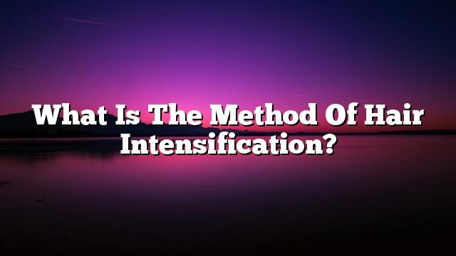 What is the method of hair intensification?