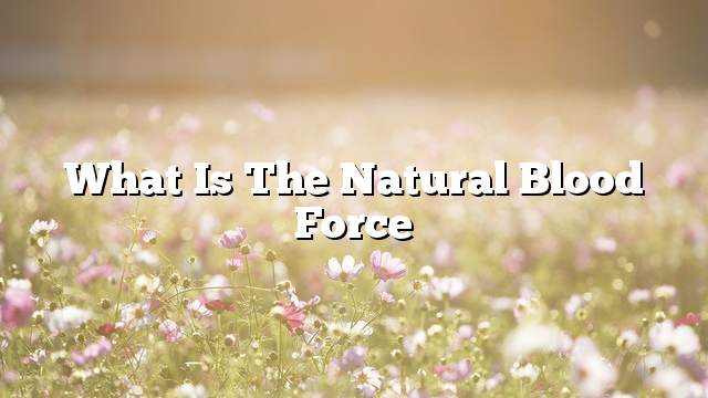 What is the natural blood force