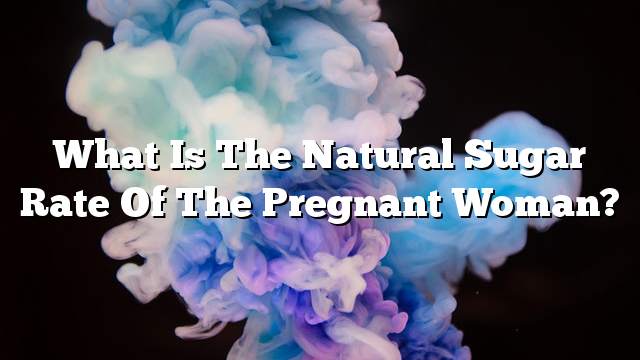 What is the natural sugar rate of the pregnant woman?