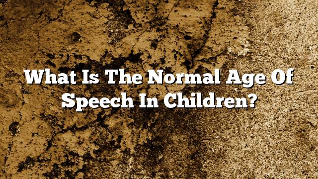 What is the normal age of speech in children?