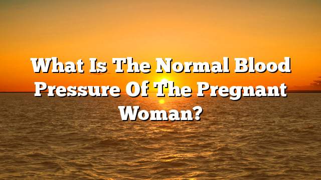 What is the normal blood pressure of the pregnant woman?