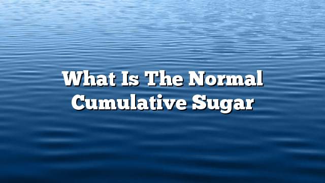 What is the normal cumulative sugar