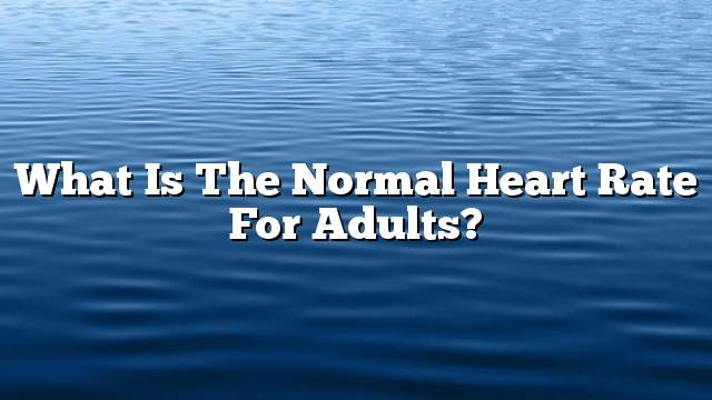 What is the normal heart rate for adults?