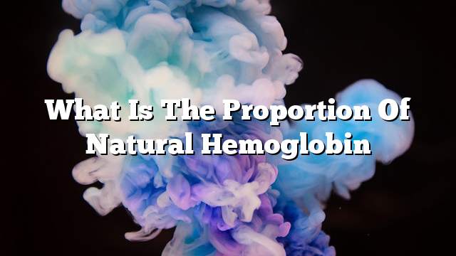 What is the proportion of natural hemoglobin