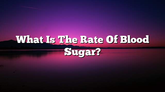 What is the rate of blood sugar?